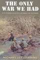 The Only War We Had: A Platoon Leader's Journal of Vietnam