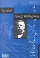 A Life of George Westinghouse