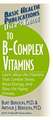 User's Guide to the B-Complex Vitamins: Learn about the Vitamins That Combat Stress, Boost Energy, and Slow the Aging Process.