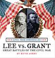 Lee vs. Grant, Great Battles of the Civil War