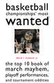 Basketball Championships' Most Wanted: The Top 10 Book of March Mayhem, Playoff Performances, and Tournament Oddities