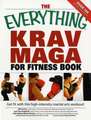 The Everything Krav Maga for Fitness Book: Get Fit Fast with This High-Intensity Martial Arts Workout!