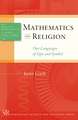 Mathematics and Religion – Our Languages of Sign and Symbol