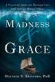 Madness and Grace – A Practical Guide for Pastoral Care and Serious Mental Illness