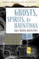 Ghosts, Spirits, & Hauntings: Am I Being Haunted?