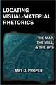 Locating Visual-Material Rhetorics: The Map, the Mill, and the GPS