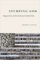 Stumping God: Reagan, Carter, and the Invention of a Political Faith