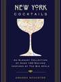 New York Cocktails: An Elegant Collection of over 100 Recipes Inspired by the Big Apple (Travel Cookbooks, NYC Cocktails and Drinks, History of Cocktails, Travel by Drink)