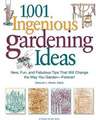 1,001 Ingenious Gardening Ideas: New, Fun and Fabulous That Will Change the Way You Garden - Forever!