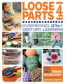 Loose Parts 4: Inspiring 21st-Century Learning