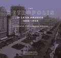 The Metropolis in Latin America, 1830-1930: Cityscapes, Photographs, Debates