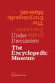 Under Discussion: The Encyclopedic Museum