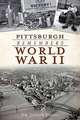 Pittsburgh Remembers World War II