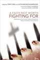 A Faith Not Worth Fighting for: Addressing Commonly Asked Questions about Christian Nonviolence