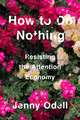 How To Do Nothing: Resisting the Attention Economy