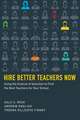 Hire Better Teachers Now: Using the Science of Selection to Find the Best Teachers for Your School