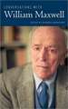 Conversations with William Maxwell
