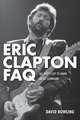 Eric Clapton FAQ: All That's Left to Know about Slowhand