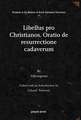 Libellus pro Christianos. Oratio de resurrectione cadaverum