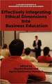 Effectively Integrating Ethical Dimensions Into Business Education (Hc)