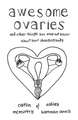 Awesome Ovaries: And Other Things You Might Not Know about Your Changing Body