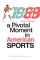 1968: A Pivotal Moment in American Sports