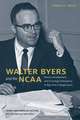 Walter Byers and the NCAA: Power, Amateurism, and Growing Controversy in Big-Time College Sport