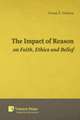 The Impact of Reason on Faith, Ethics and Belief