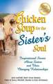 Chicken Soup for the Sister's Soul: Inspirational Stories about Sisters and Their Changing Relationships