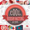 Cool Needle Felting for Kids: A Fun and Creative Introduction to Fiber Art