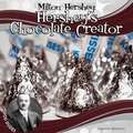 Milton Hershey: Hershey's Chocolate Creator