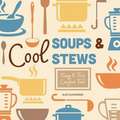 Cool Soups & Stews: Easy & Fun Comfort Food