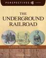 The Underground Railroad: A History Perspectives Book