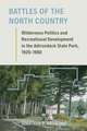 Battles of the North Country: Wilderness Politics and Recreational Development in the Adirondack State Park, 1920-1980