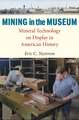 Mining in the Museum: Mineral Technology on Display in American History