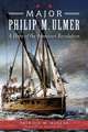 Major Philip M. Ulmer: A Hero of the American Revolution