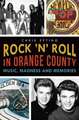 Rock 'n' Roll in Orange County: Music, Madness and Memories