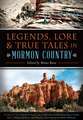 Legends, Lore & True Tales in Mormon Country