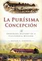 La Purisima Concepcion: The Enduring History of a California Mission