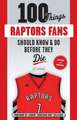 100 Things Raptors Fans Should Know & Do Before They Die