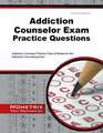 Addiction Counselor Exam Practice Questions: Addiction Counselor Practice Tests & Review for the Addiction Counseling Exam