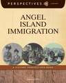 Angel Island Immigration: A History Perspectives Book