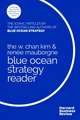 The Blue Ocean Strategy Reader: The iconic articles by bestselling authors W. Chan Kim and Renée Mauborgne