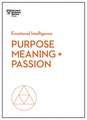 Purpose, Meaning, and Passion (HBR Emotional Intelligence Series)