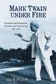 Mark Twain under Fire – Reception and Reputation, Criticism and Controversy, 1851–2015