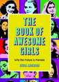 The Book of Awesome Girls: Why the Future Is Female