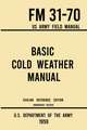 Basic Cold Weather Manual - FM 31-70 US Army Field Manual (1959 Civilian Reference Edition)