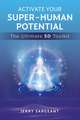 Activate Your Super-Human Potential: The Ultimate 5D Toolkit