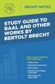 Study Guide to Baal and Other Works by Bertolt Brecht