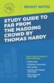 Study Guide to Far from the Madding Crowd by Thomas Hardy